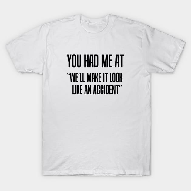 You Had Me At T-Shirt by topher